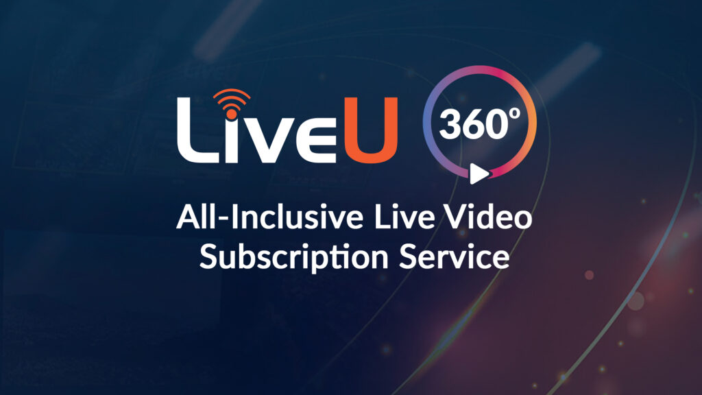 LiveU introduces all-inclusive live video solution subscription service