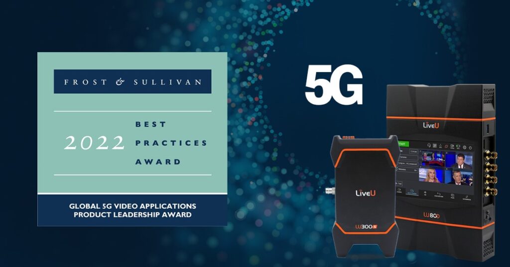 LiveU applauded by Frost & Sullivan for revolutionizing live video streaming and remote production with its 5G video solutions